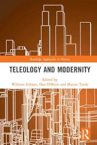 Teleology and Modernity (Routledge Approaches to History)