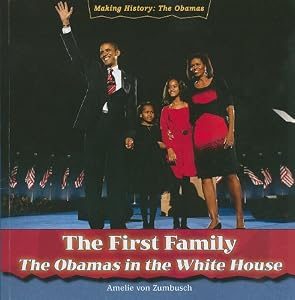 The First Family: The Obamas in the White House (Making History: the Obamas)