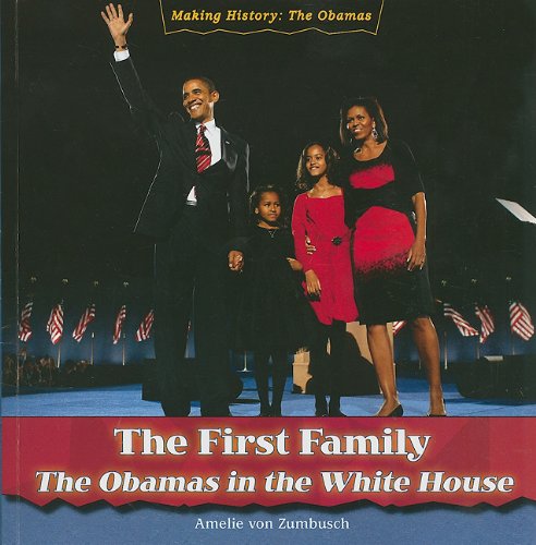 The First Family: The Obamas in the White House (Making History: the Obamas) by Amelie Von Zumbusch