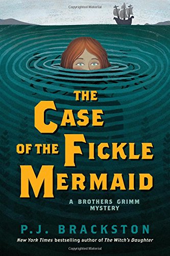 The Case of the Fickle Mermaid: A Brothers Grimm Mystery by Paula Brackston