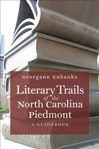 Literary Trails of the North Carolina Piedmont: A Guidebook by Georgann Eubanks