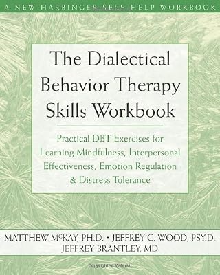 The Dialectical Behavior Therapy Skills Workbook: Practical DBT Exercises for Learning Mindfulness, Interpersonal Effectiveness, Emotion Regulation & ... Tolerance (New Harbinger Self-Help Workbook)