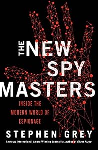 The New Spymasters: Inside the Modern World of Espionage from the Cold War to Global Terror