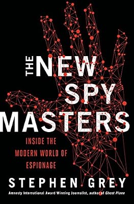 The New Spymasters: Inside the Modern World of Espionage from the Cold War to Global Terror