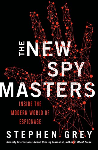 The New Spymasters: Inside the Modern World of Espionage from the Cold War to Global Terror by Stephen Grey