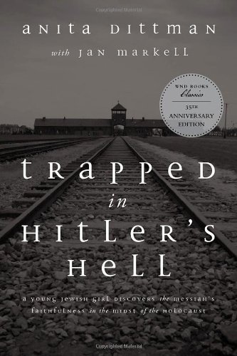 Trapped in Hitler's Hell: A Young Jewish Girl Discovers the Messiah's Faithfulness in the Midst of the Holocaust by Anita Dittman