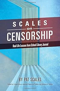 Scales on Censorship: Real Life Lessons from School Library Journal by Pat R. Scales                       ,