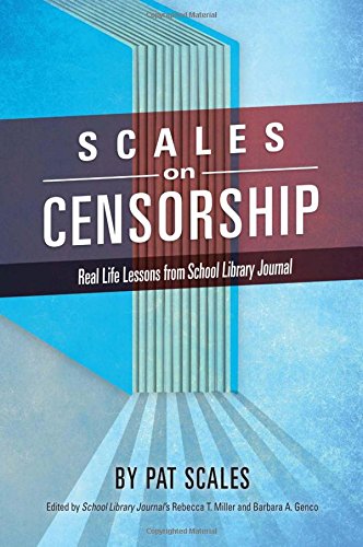 Scales on Censorship: Real Life Lessons from School Library Journal by Pat R. Scales                       ,