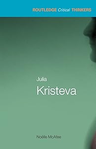 Julia Kristeva (Routledge Critical Thinkers) by Noelle McAfee