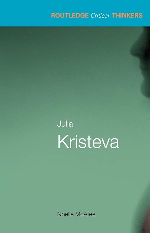 Julia Kristeva (Routledge Critical Thinkers) by Noelle McAfee