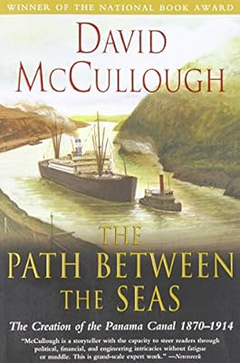 The Path Between the Seas: The Creation of the Panama Canal, 1870-1914