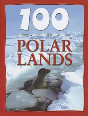 100 Things You Should Know About Polar Lands