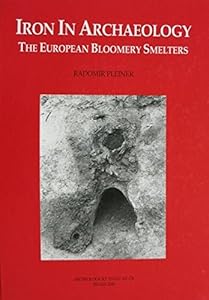 Iron in Archaeology: The European Bloomery Smelters by Radomir Pleiner