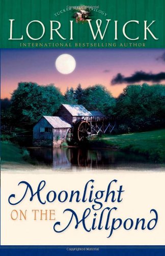 Moonlight on the Millpond (Tucker Mills Trilogy, Book 1) by Lori Wick
