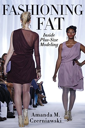 Fashioning Fat: Inside Plus-Size Modeling by Amanda Czerniawski
