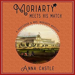 Moriarty Meets His Match: The Professor & Mrs. Moriarty Mystery Series, Book 1 by Anna Castle