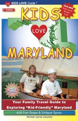 Kids Love Maryland, 2nd Edition: Your Family Travel Guide to Exploring "Kid-Friendly" Maryland. 600 Fun Stops &amp; Unique Spots