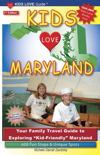 Kids Love Maryland, 2nd Edition: Your Family Travel Guide to Exploring "Kid-Friendly" Maryland. 600 Fun Stops &amp; Unique Spots by Michele Darrall Zavatsky