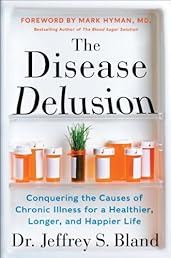 The Disease Delusion: Conquering the Causes of Chronic Illness for a Healthier, Longer, and Happier Life