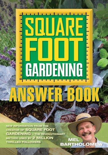 Square Foot Gardening Answer Book: New Information from the Creator of Square Foot Gardening - the Revolutionary Method by Mel Bartholomew