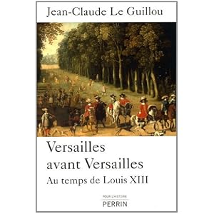 Versailles avant Versailles : Au temps de Louis XIII