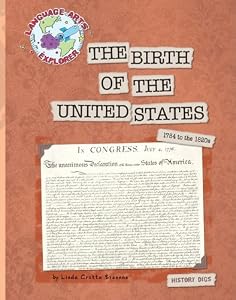 The Birth of the United States: 1754 to the 1820s (Language Arts Explorer)