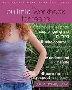 The Bulimia Workbook for Teens: Activities to Help You Stop Bingeing and Purging