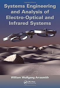 Systems Engineering and Analysis of Electro-Optical and Infrared Systems by William Wolfgang Arrasmith