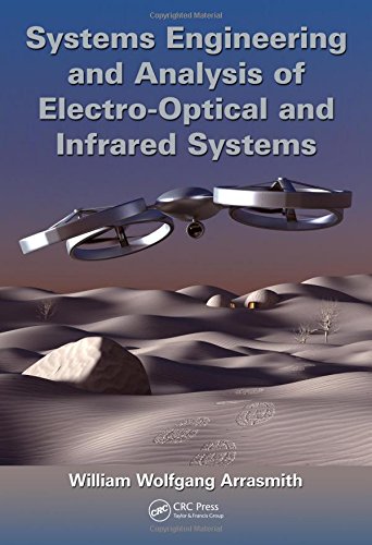 Systems Engineering and Analysis of Electro-Optical and Infrared Systems by William Wolfgang Arrasmith