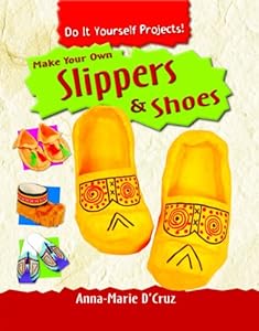 Make Your Own Slippers & Shoes (Do It Yourself Projects!)