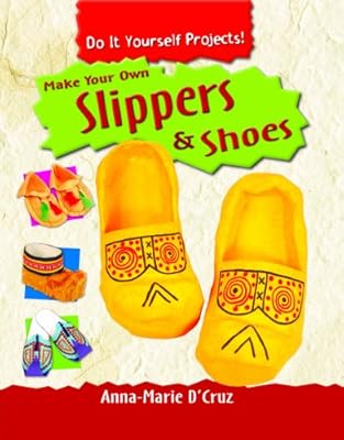 Make Your Own Slippers & Shoes (Do It Yourself Projects!)