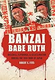 Robert K. Fitts, "Banzai Babe Ruth: Baseball, Espionage, and Assassination during the 1934 Tour of Japan" (U Nebraska Press, 2012)