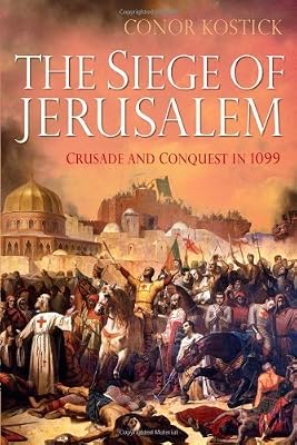 The Siege of Jerusalem: Crusade and Conquest in 1099