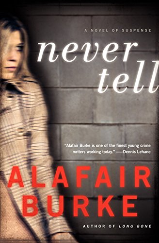 Never Tell: A Novel of Suspense by Alafair Burke