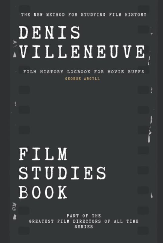 Denis Villeneuve Film Studies Book: Film History Logbook for Movie Buffs by George Argyll