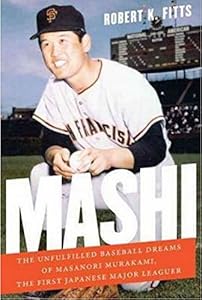 Mashi: The Unfulfilled Baseball Dreams of Masanori Murakami, the First Japanese Major Leaguer