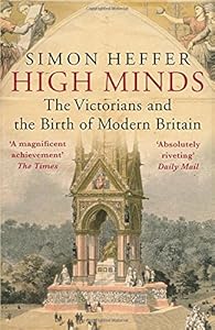 High Minds: The Victorians and the Birth of Modern Britain