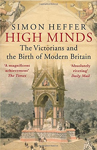High Minds: The Victorians and the Birth of Modern Britain by Simon Heffer