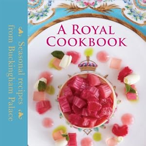 A Royal Cookbook: Seasonal Recipes from Buckingham Palace