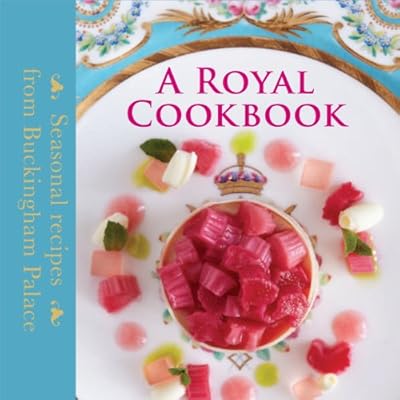 A Royal Cookbook: Seasonal Recipes from Buckingham Palace