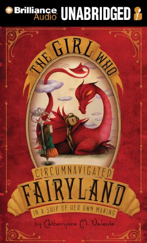 The Girl Who Circumnavigated Fairyland in a Ship of Her Own Making by Catherynne M Valente
