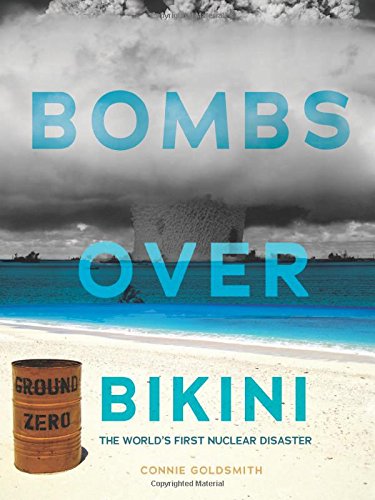Bombs over Bikini: The World's First Nuclear Disaster by Connie Goldsmith
