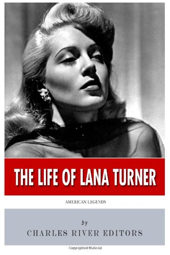 American Legends: The Life of Lana Turner by Charles River Editors