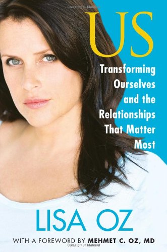US: Transforming Ourselves and the Relationships that Matter Most by Lisa Oz