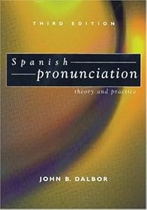 Spanish Pronunciation: Theory and Practice by John B. Dalbor