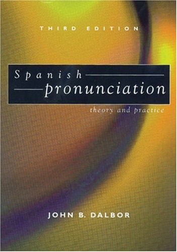 Spanish Pronunciation: Theory and Practice by John B. Dalbor