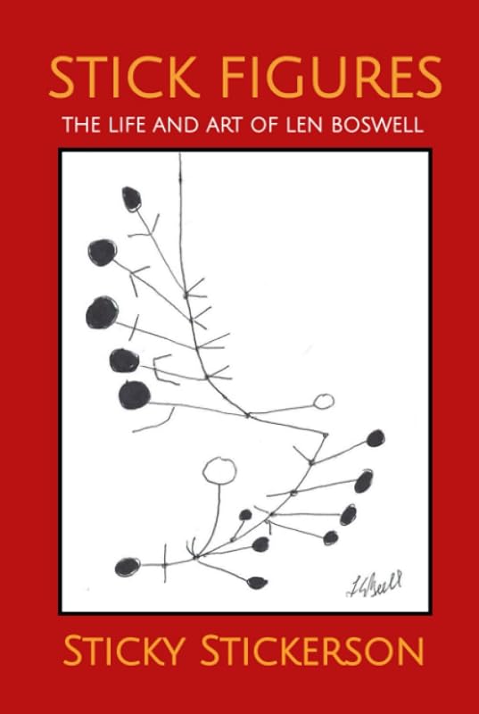Stick Figures: The Life and Art of Len Boswell by Sticky Stickerson