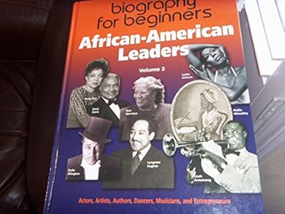 African-American Leaders: Profiles of Black American Achievers, from the 1700s to the Present: Authors, Actors, Artists, Musicians, and Entrepreneurs