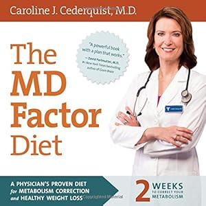 The MD Factor Diet: A Physicians Proven Diet for Metabolism Correction and Healthy Weight Loss by Caroline Cederquist