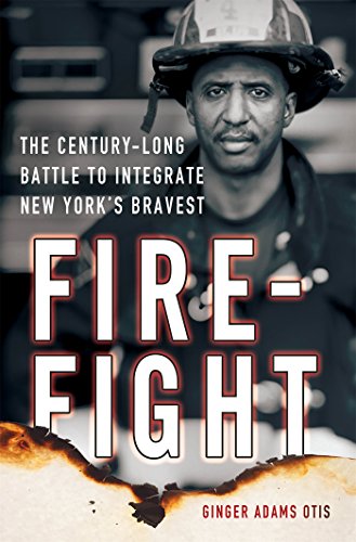 Firefight: The Century-Long Battle to Integrate New York's Bravest by Ginger Adams Otis